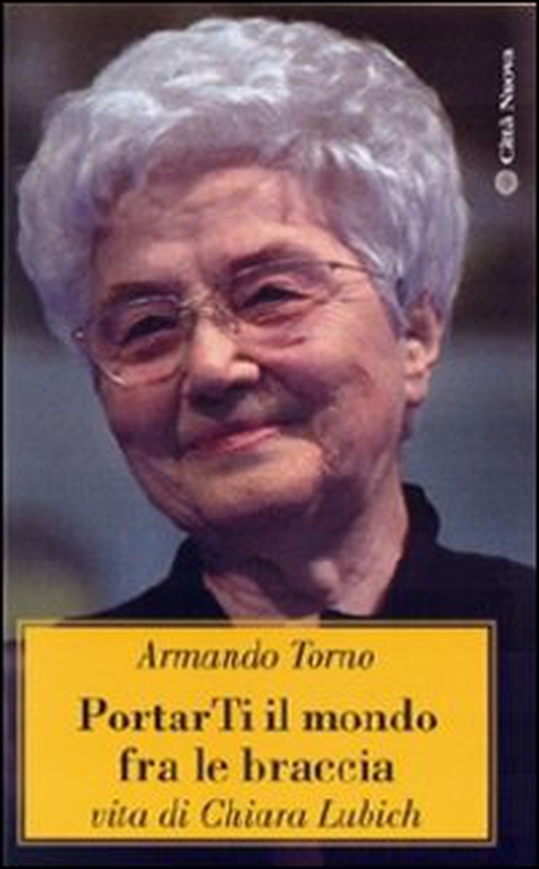 Portarti il mondo fra le braccia. Vita di Chiara Lubich - Librerie.coop Portarti il mondo fra le braccia. Vita di Chiara Lubich - Librerie.coop