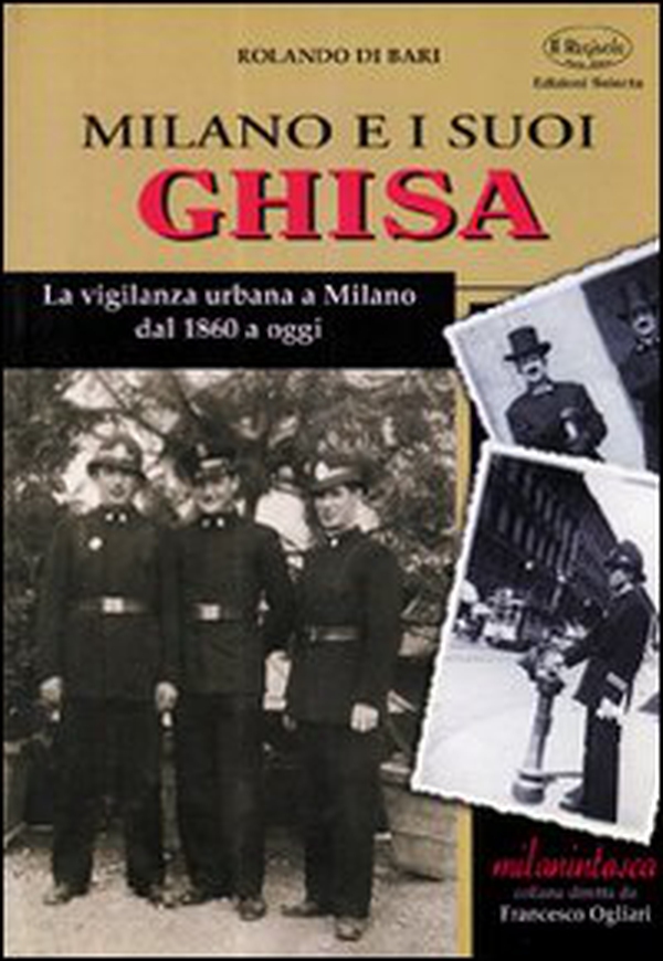 Milano e i suoi ghisa. La vigilanza urbana a Milano dal 1860 a oggi - Librerie.coop Milano e i suoi ghisa. La vigilanza urbana a Milano dal 1860 a oggi - Librerie.coop