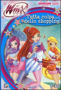 Tutta colpa... dello shopping. Winx club. Adventure series - Librerie.coop