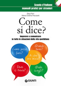 Come si dice? Imparare a comunicare in tutte le situazioni della vita quotidiana - Librerie.coop