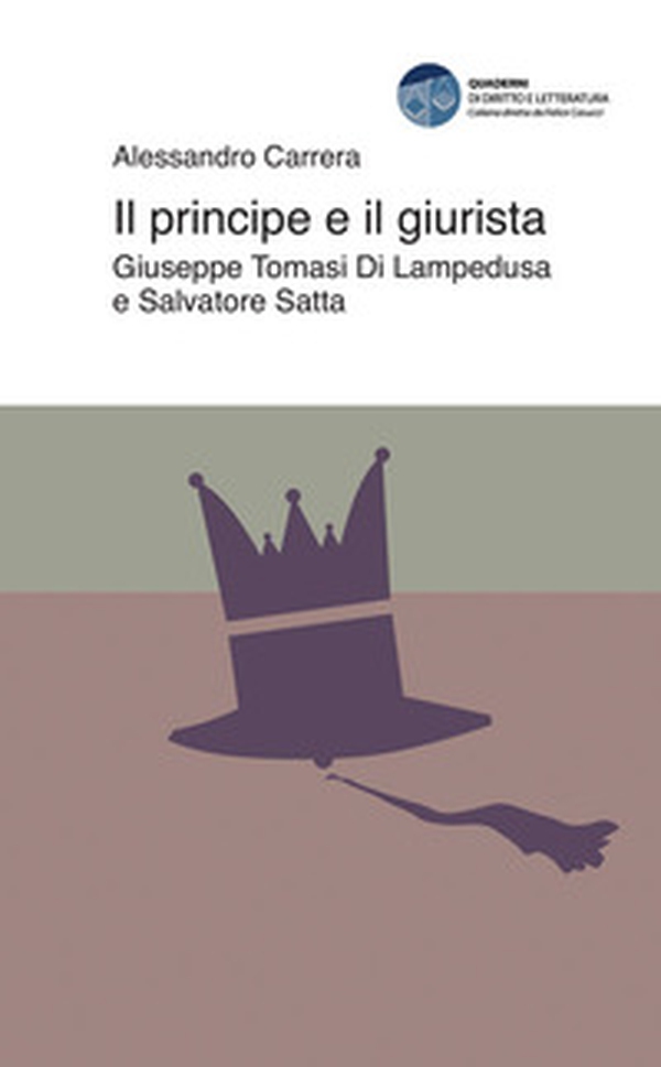 Il principe e il giurista. Giuseppe Tomasi di Lampedusa e Salvatore Satta - Librerie.coop Il principe e il giurista. Giuseppe Tomasi di Lampedusa e Salvatore Satta - Librerie.coop