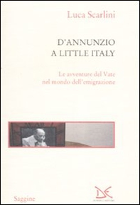 D'Annunzio a Little Italy. Le avventure del Vate nel mondo dell'emigrazione - Librerie.coop