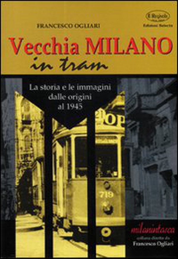 Vecchia Milano in tram. La storia e le immagini dalle origini al 1945 - Librerie.coop Vecchia Milano in tram. La storia e le immagini dalle origini al 1945 - Librerie.coop
