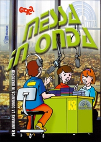Messa in onda. Per animare la domenica in oratorio - Librerie.coop Messa in onda. Per animare la domenica in oratorio - Librerie.coop