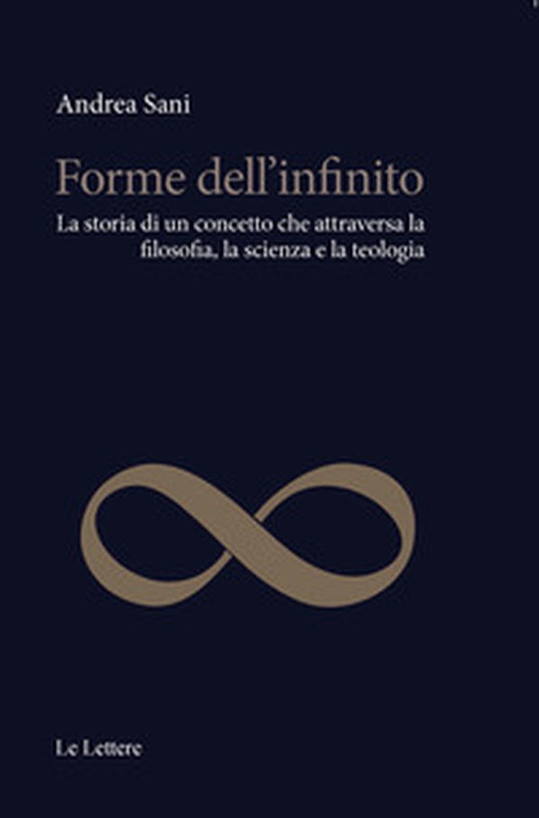 Forme dell'infinito. La storia di un concetto che attraversa la filosofia, la scienza e la teologia - Librerie.coop