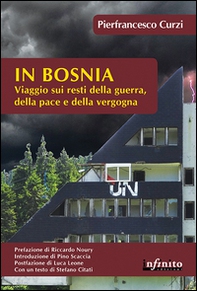 In Bosnia. Viaggio sui resti della guerra, della pace e della vergogna - Librerie.coop In Bosnia. Viaggio sui resti della guerra, della pace e della vergogna - Librerie.coop