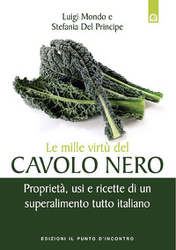 Le mille virtù del cavolo nero. Proprietà, usi e ricette di un superalimento tutto italiano - Librerie.coop Le mille virtù del cavolo nero. Proprietà, usi e ricette di un superalimento tutto italiano - Librerie.coop