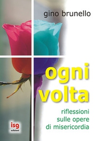 Ogni volta. Riflessioni sulle opere di misericordia - Librerie.coop