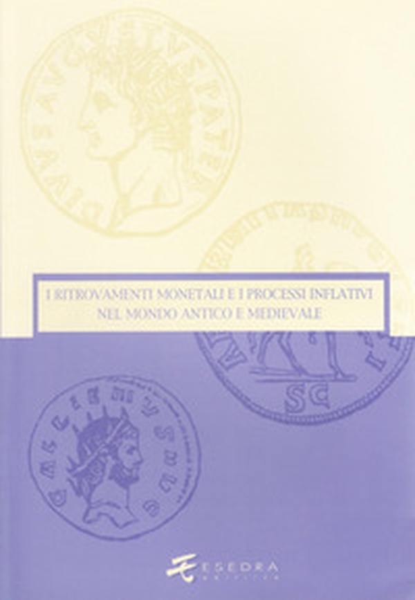 I ritrovamenti monetali e i processi inflativi nel mondo antico e medievale - Librerie.coop I ritrovamenti monetali e i processi inflativi nel mondo antico e medievale - Librerie.coop