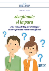Sbagliando si impara. Come e quando la psicoterapia può aiutare genitori e bambini in difficoltà - Librerie.coop