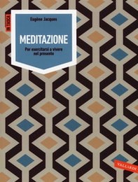 Meditazione. Per esercitarsi a vivere nel presente - Librerie.coop