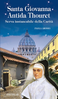 Santa Giovanna Antida Thouret. Serva instancabile della Carità - Librerie.coop