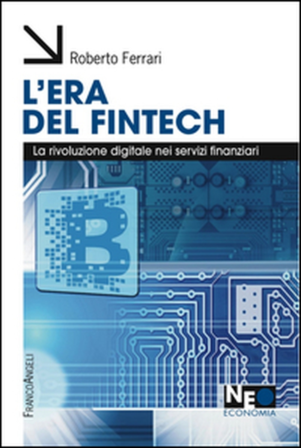 L'era del Fintech. La rivoluzione digitale nei servizi finanziari - Librerie.coop L'era del Fintech. La rivoluzione digitale nei servizi finanziari - Librerie.coop