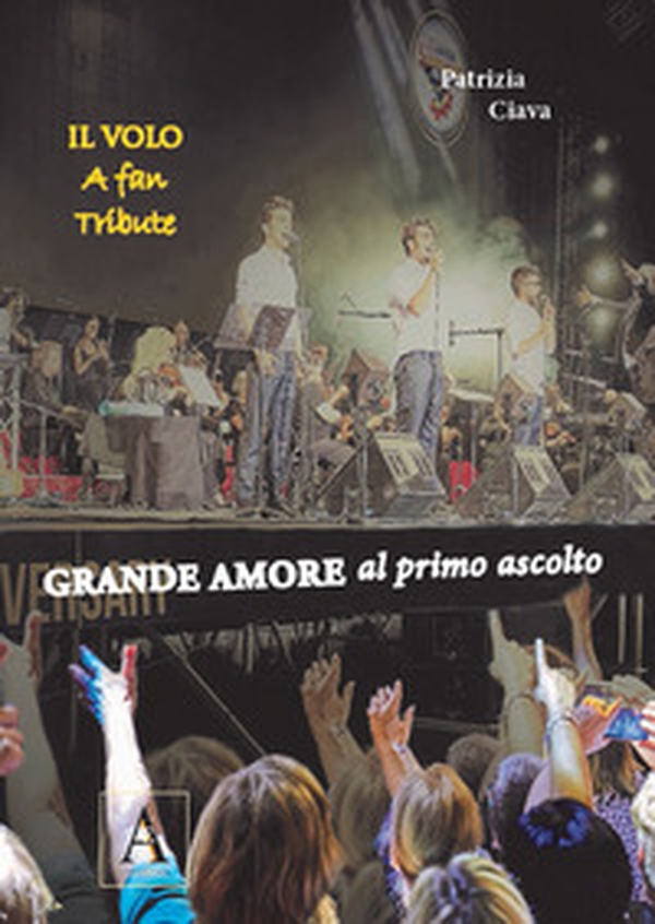 Grande amore al primo ascolto. Il Volo. A fan tribute - Librerie.coop Grande amore al primo ascolto. Il Volo. A fan tribute - Librerie.coop
