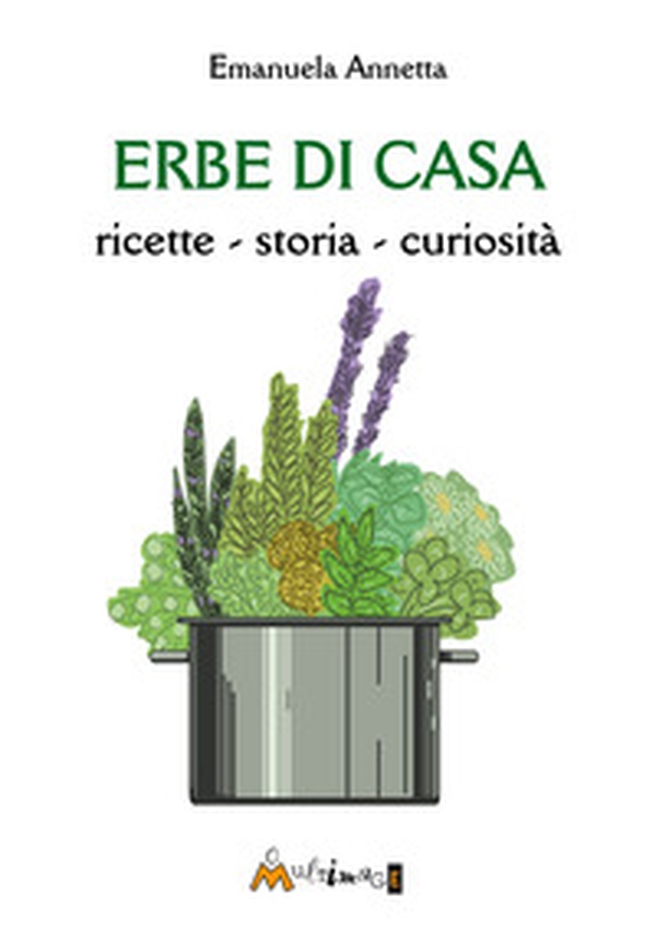 Erbe di casa. ricette, storia, curiosità - Librerie.coop Erbe di casa. ricette, storia, curiosità - Librerie.coop