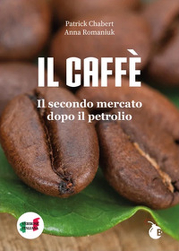 Il caffè. Il secondo mercato dopo il petrolio - Librerie.coop Il caffè. Il secondo mercato dopo il petrolio - Librerie.coop