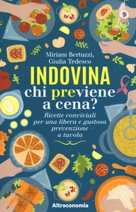 Indovina chi previene a cena? Ricette conviviali per una libera e gustosa prevenzione a tavola - Librerie.coop Indovina chi previene a cena? Ricette conviviali per una libera e gustosa prevenzione a tavola - Librerie.coop