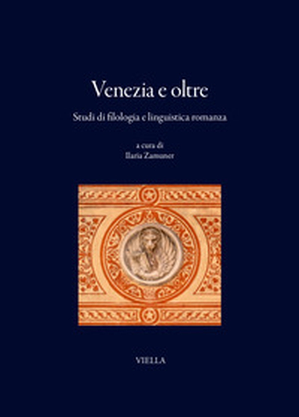 Venezia e oltre. Studi di filologia e linguistica romanza - Librerie.coop