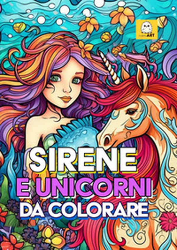 Sirene e unicorni da colorare. Libro da colorare per bambini - Librerie.coop Sirene e unicorni da colorare. Libro da colorare per bambini - Librerie.coop