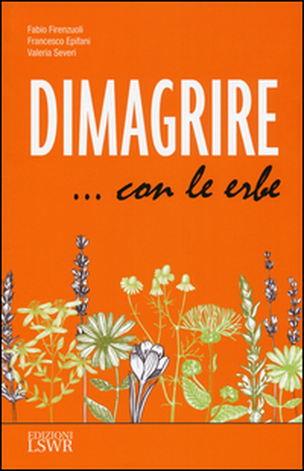 Dimagrire... con le erbe. Le proprietà e le caratteristiche essenziali di tutte le erbe che possono aiutarci a dimagrire in modo sano e naturale - Librerie.coop Dimagrire... con le erbe. Le proprietà e le caratteristiche essenziali di tutte le erbe che possono aiutarci a dimagrire in modo sano e naturale - Librerie.coop