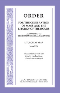 Order for the celebration of mass and the liturgy of the Hours according to the Roman General Calendar. Liturgical Year 2020-2021. In accordance with the third typical edition of the Roman Missal - Librerie.coop