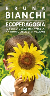 Ecopedagogia. Il senso della meraviglia, antidoto alla distruzione - Librerie.coop