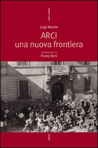 Arci. Una nuova frontiera - Librerie.coop Arci. Una nuova frontiera - Librerie.coop