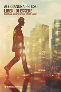 Liberi di essere. Questioni (bio)etiche con Georg Simmel - Librerie.coop