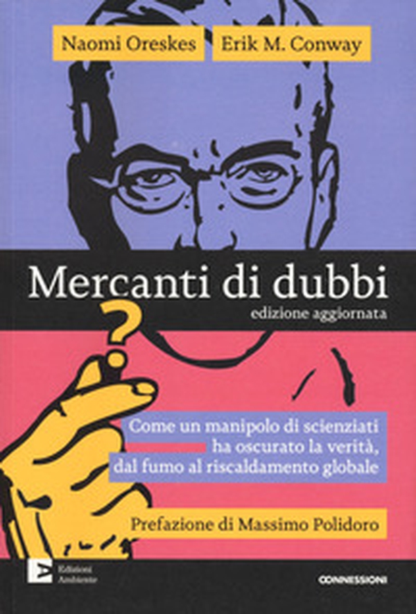 Mercanti di dubbi. Come un manipolo di scienziati ha nascosto la verità, dal fumo al riscaldamento globale - Librerie.coop Mercanti di dubbi. Come un manipolo di scienziati ha nascosto la verità, dal fumo al riscaldamento globale - Librerie.coop