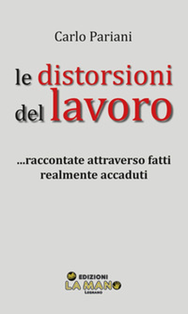 Le distorsioni del lavoro... Raccontate attraverso fatti realmente accaduti - Librerie.coop Le distorsioni del lavoro... Raccontate attraverso fatti realmente accaduti - Librerie.coop