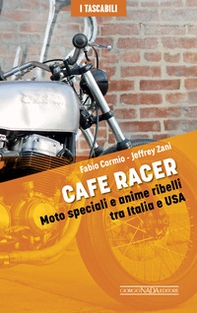 Cafe Racers. Moto speciali e anime ribelli tra Italia e USA - Librerie.coop Cafe Racers. Moto speciali e anime ribelli tra Italia e USA - Librerie.coop