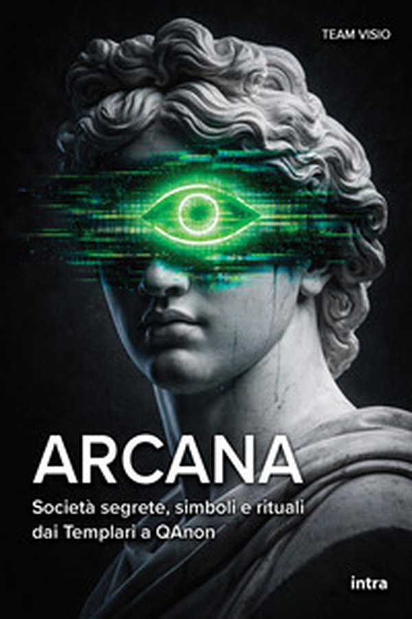 Arcana. Società segrete, simboli e rituali dai Templari a QAnon - Librerie.coop