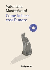 Come la luce, così l'amore - Librerie.coop