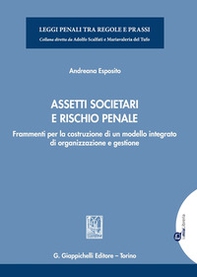 Assetti societari e rischio penale. Frammenti per la costruzione di un modello integrato di organizzazione e gestione - Librerie.coop Assetti societari e rischio penale. Frammenti per la costruzione di un modello integrato di organizzazione e gestione - Librerie.coop
