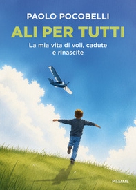 Ali per tutti. La mia vita di voli, cadute e rinascite - Librerie.coop