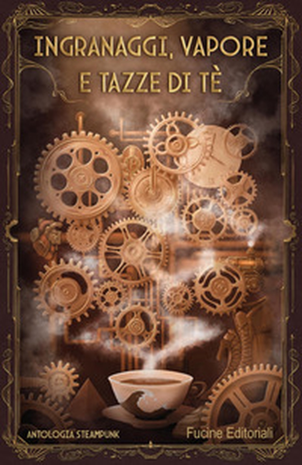 Ingranaggi, vapore e tazze di tè. Antologia steampunk - Librerie.coop Ingranaggi, vapore e tazze di tè. Antologia steampunk - Librerie.coop