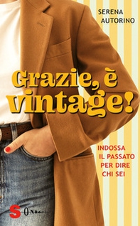 Grazie, è vintage! Indossa il passato per dire chi sei - Librerie.coop