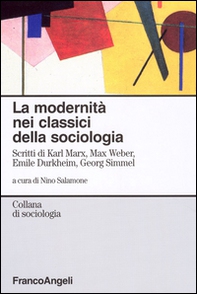 La modernità nei classici della sociologia. Scritti di Karl Marx, Max Weber, Emile Durkheim, Georg Simmel - Librerie.coop