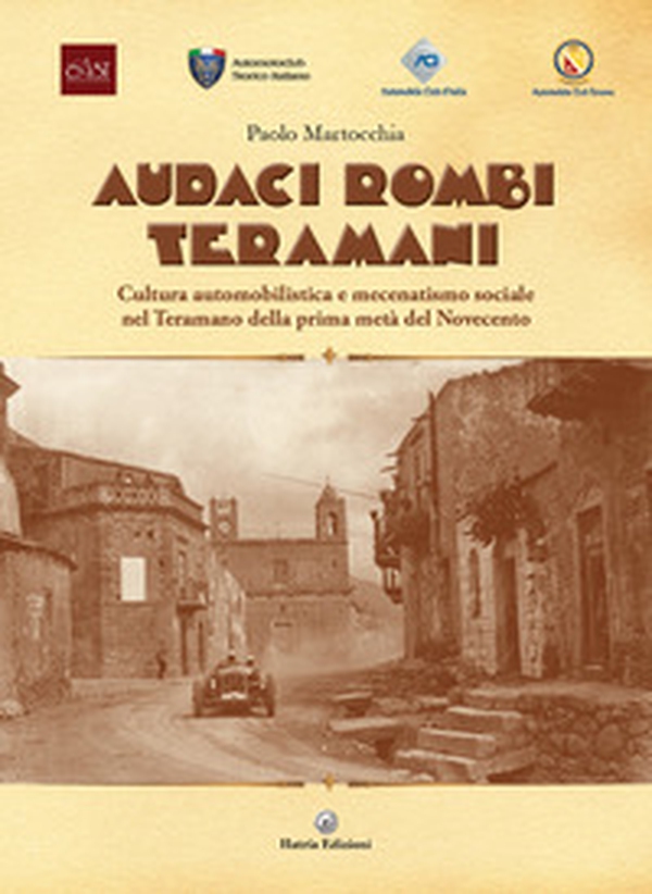 Audaci rombi teramani. Cultura automobilistica e mecenatismo sociale nel teramano del primo Novecento - Librerie.coop Audaci rombi teramani. Cultura automobilistica e mecenatismo sociale nel teramano del primo Novecento - Librerie.coop