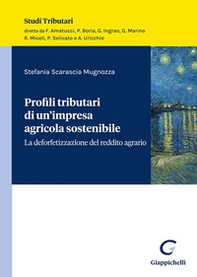 Profili tributari di un'impresa agricola sostenibile. La deforfetizzazione del reddito agrario - Librerie.coop