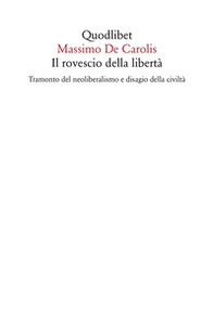 Il rovescio della libertà. Tramonto del neoliberalismo e disagio della civiltà - Librerie.coop