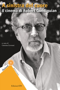 A sinistra del cuore. Il cinema di Robert Guediguian - Librerie.coop