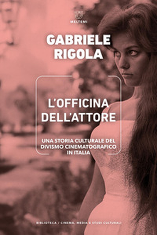 L'officina dell'attore. Una storia culturale del divismo cinematografico in Italia - Librerie.coop