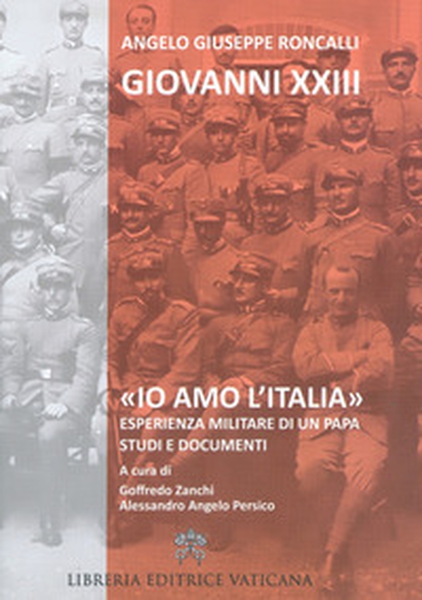 «Io amo l'Italia». Esperienza militare di un Papa. Studi e documenti - Librerie.coop «Io amo l'Italia». Esperienza militare di un Papa. Studi e documenti - Librerie.coop