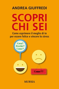 Scopri chi sei. Come esprimere il meglio di te per essere felice e vincere lo stress - Librerie.coop Scopri chi sei. Come esprimere il meglio di te per essere felice e vincere lo stress - Librerie.coop