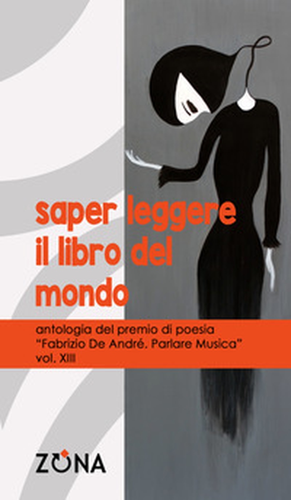 Saper leggere il libro del mondo. Antologia del premio di poesia Fabrizio De André «Parlare musica» - Vol. 13 - Librerie.coop Saper leggere il libro del mondo. Antologia del premio di poesia Fabrizio De André «Parlare musica» - Vol. 13 - Librerie.coop