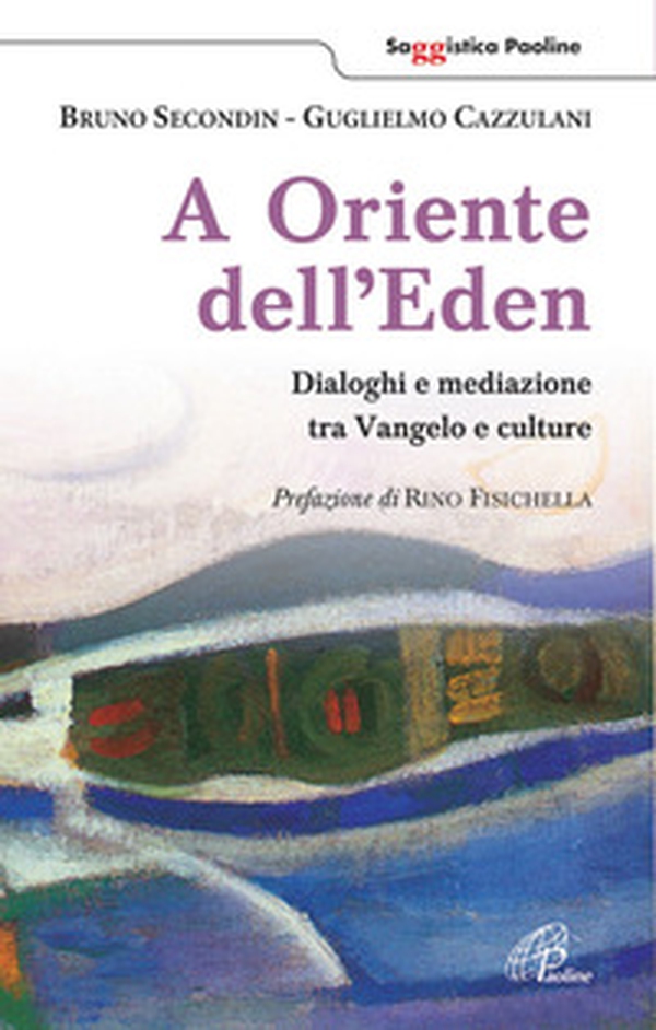A oriente dell'Eden. Dialoghi e mediazioni tra Vangelo e culture - Librerie.coop A oriente dell'Eden. Dialoghi e mediazioni tra Vangelo e culture - Librerie.coop