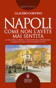 Napoli come non l'avete mai sentita. Le voci della strada, le musiche della tradizione, i rumori di una città pulsante di vita - Librerie.coop