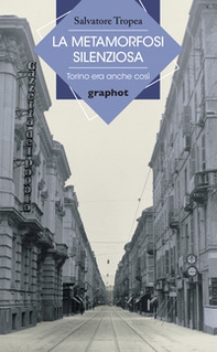 La metamorfosi silenziosa. Torino era anche così - Librerie.coop