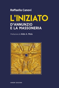L'iniziato. D'Annunzio e la massoneria - Librerie.coop